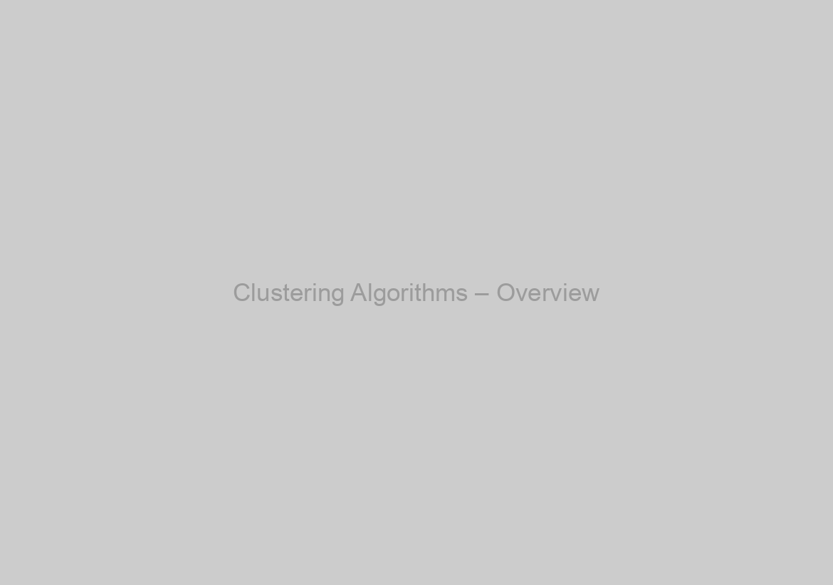 Clustering Algorithms – Overview
